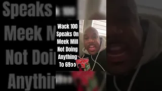 WACK 100 SAYS MEEK MILL IS SCARED OF TEKASHI 6IX9INE!!!