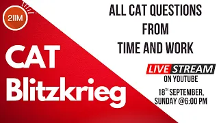 All CAT Questions from Time and Work | CAT 2017 - 2021 | CAT Blitzkrieg Series | 2IIM CAT