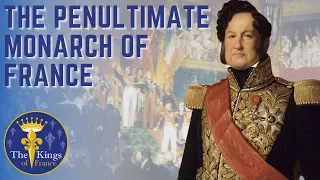 Louis Philippe I - The PENULTIMATE Monarch Of France