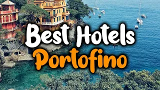 Best Hotels In Portofino - For Families, Couples, Work Trips, Luxury & Budget