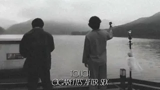 Cigarettes After Sex - Touch. (speed up) ☆