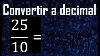 convertir 25/10 a decimal , transformar fracciones a decimales , de fraccion a decimal, como