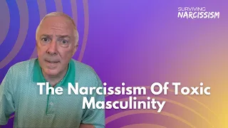 The Narcissism Of Toxic Masculinity