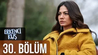 Erkenci Kuş 30. Bölüm