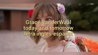 Grace VanderWaal - Today And Tomorrow (subtítulada en español e inglés)