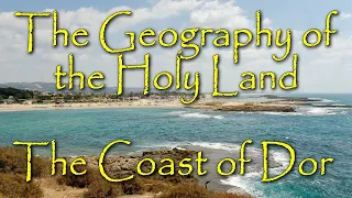 The Biblical Geography of the Holy Land: The Coast of Dor