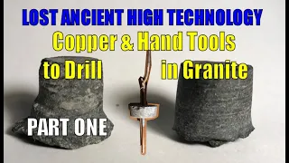 Core Holes: Experimentation with Copper & Granite vs Lost Ancient High Technology Declarations  1