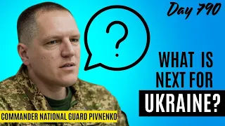 Day 790 -  What is Next for Ukraine? Thoughts from Commander Pivnenko