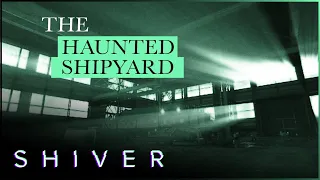 There's Something In This Abandoned Shipyard... | Most Haunted | Shiver