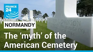 A little piece of the US in France? The ‘myth’ of Normandy’s American Cemetery • FRANCE 24