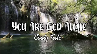 Cindy Foote - You Are God Alone (lyrics)