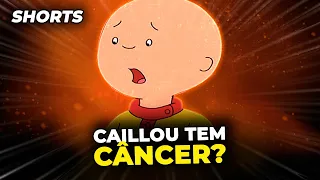 O CAILLOU TEM CÂNCER? #Shorts