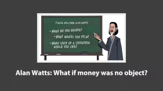 Alan Watts: What if money was no object?