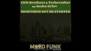 CDM Brothers & Techcrasher ft  Sasha Orlov   Something Got Me Started Dub Mix