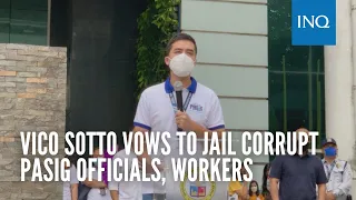 Vico Sotto vows to jail corrupt Pasig officials, workers