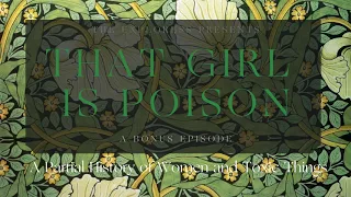 That Girl is Poison: A Partial History of Women and Toxic Things