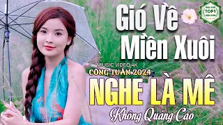 LK Ca Nhạc CÔNG TUẤN 2024 - GIÓ VỀ MIỀN XUÔI✔️Lk Nhạc Lính Bất Hủ TOÀN BÀI HAY Mê Mẩn Triệu Con Tim