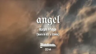 Ralph Fridge - Angel (born in 83's 22mix)