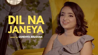 Dil Na Jaaneya | cover by Sandhya Bhushan | Sing Dil Se |  Good Newwz | Akshay | Kareena | Diljit