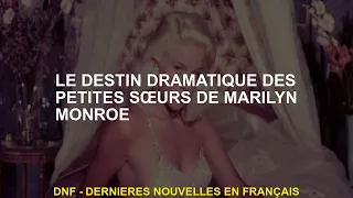 Le destin dramatique des petites sœurs de Marilyn Monroe