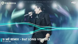 Si Mê Remix - Em Kiêu Sa Nụ Hoa Chớm Nở Ngọc Ngà Remix ♫ Top 20 Bài Hát Hot Nhất Trên TikTok