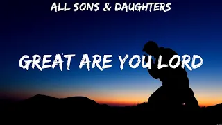 Great Are You Lord - All Sons & Daughters (Lyrics) - Oh My Soul, Here I Am To Worship, Lord, I N...