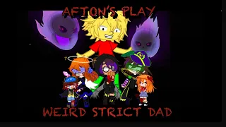 Afton’s Play Weird Strict Dad part 1