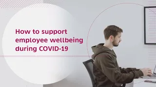 How to support employee wellbeing during COVID-19