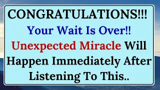 My Child, Your Wait Is Over!! Unexpected Miracle Will Happen Immediately After Listening To This..