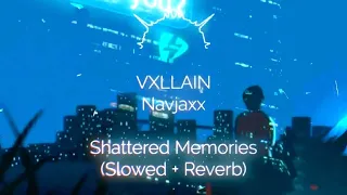 Shattered Memories - Vxllain, Navjaxx [slowed + reverb] || Unofficial slowed Version Edit