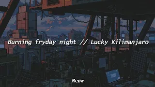 Burning Friday Night // Lucky Kilimanjaro (English / Hiragana lyrics)