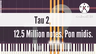 [Black Midi] Tau 2, 12.5 Million notes, Pon midis.