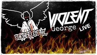 Bender Boyz Live With Violent George