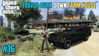 GTA V - TRAVOR BURN DOWN THE FARM HOUSE WHY? || GTA V GAMEPLAY  #16 || BGAMERZ 5