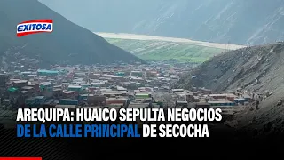 🔴🔵Arequipa: Huaico sepulta negocios de la calle principal de Secocha
