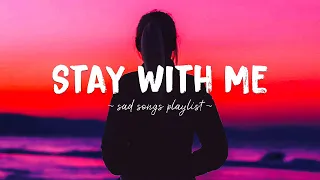 Stay With Me ♫ Sad songs playlist for broken hearts ~ Depressing Songs 2024 That Will Make You Cry