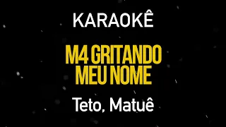 M4 Gritando meu Nome - Teto, Matuê (Karaokê Version)