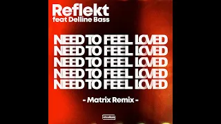 Reflekt feat Delline Bass - Need To Feel Loved (Matrix Remix)