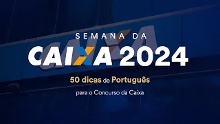 50 dicas de Português para o Concurso da Caixa - Semana da CAIXA 2024