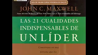 Las 21 Cualidades Indispendables de un Lider - John C. Maxwell
