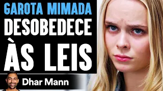 GAROTA MIMADA Desobedece A Lei | Dhar Mann