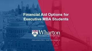 Financial Aid Options for Executive MBA Students - Wharton EMBA