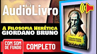 Áudio-Livro COMPLETO: A Filosofia Herética de Giordano Bruno - SOM DE FUNDO - PORTUGUÊS