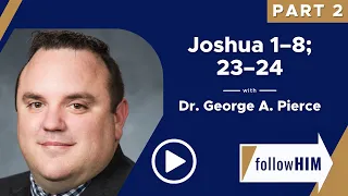 Follow Him Podcast: Joshua 1-8; 23-24 — Part 2 w/ Dr. George A. Pierce | Our Turtle House