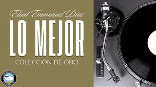 Colección de Oro - Lo Mejor de Eliud Emmanuel Díaz