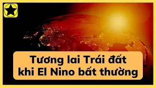 Tương lai của Trái Đất khi El Nino diễn biến bất thường