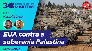 30 minutos, com Ricardo Nêggo Tom - EUA contra a soberania Palestina 13.05.24