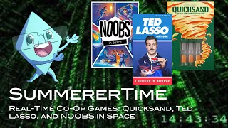 SummererTime - Real Time Co Ops: Quicksand, Ted Lasso, and NOOBS in Space