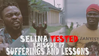 SELINA TESTED – (EPISODE 17 SUFFERINGS AND LESSONS)