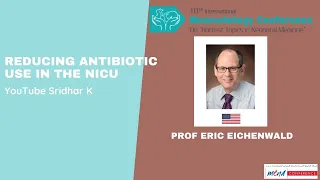 Reducing antibiotic usage in NICU. Prof Eric Eichenwald